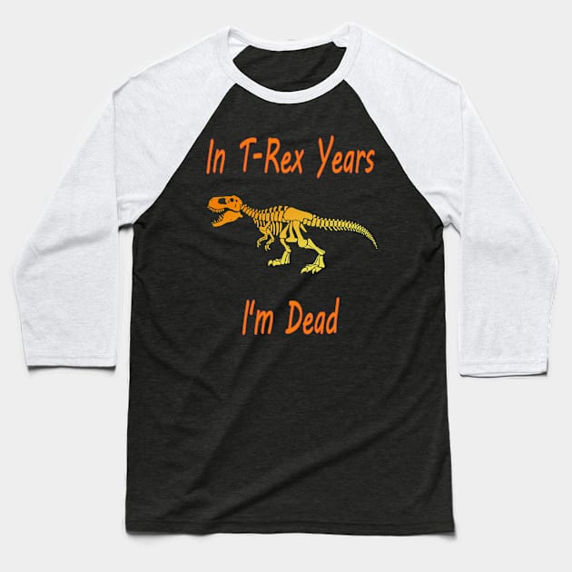 In Trex years I'm dead Essential , halloween & birthday costume gift 2020 Baseball T-Shirt by NaniMc